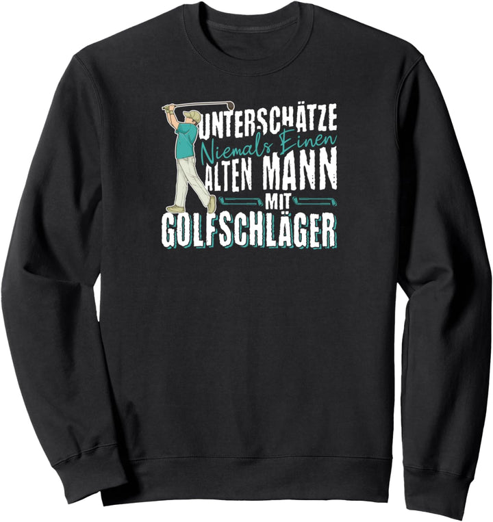 Unterschätze Niemals Alten Mann Mit Golfschläger Golf Sweatshirt