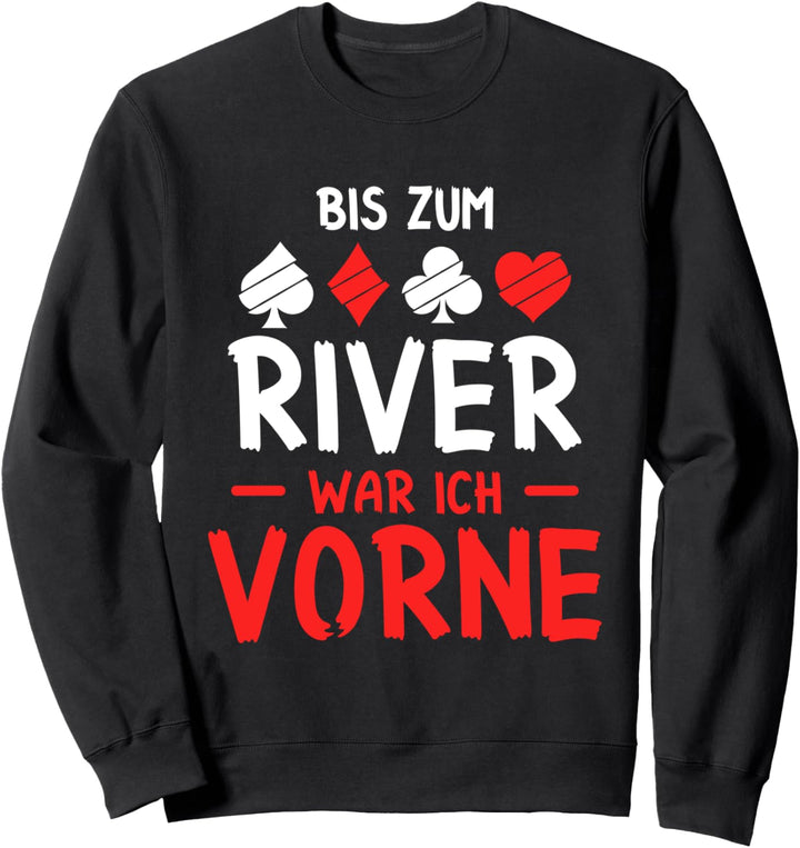 Bis zum River War Ich Vorne Bluff Bluffen Poker Kartenspiel Sweatshirt