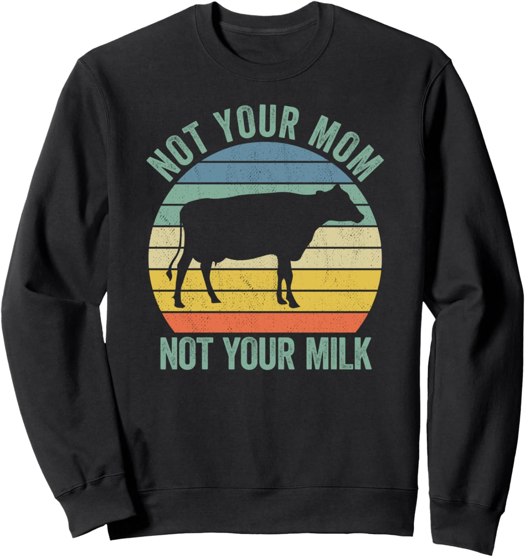 Not Your Mom Not Your Milk Sweatshirt