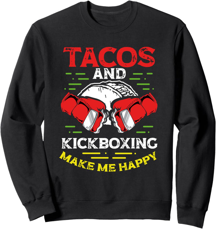Tacos And Kickboxing Make Me Happy MMA Kickboxen Kickboxer Sweatshirt