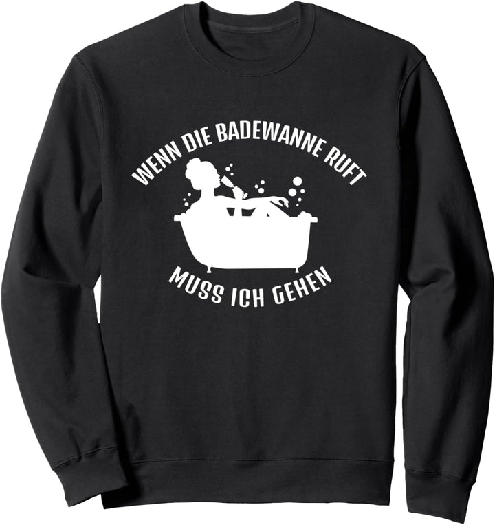 Wenn die Badewanne ruft muss ich gehen Wein trinken Sweatshirt