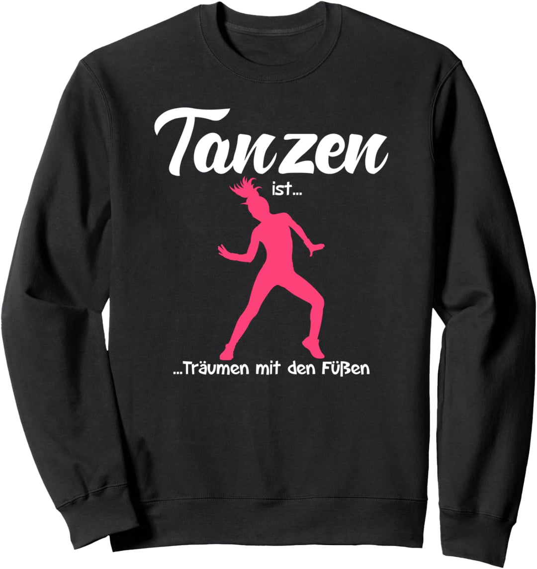 Tanzen ist Träumen mit den Füssen,Tanz,Tänzer,Musik Sweatshirt