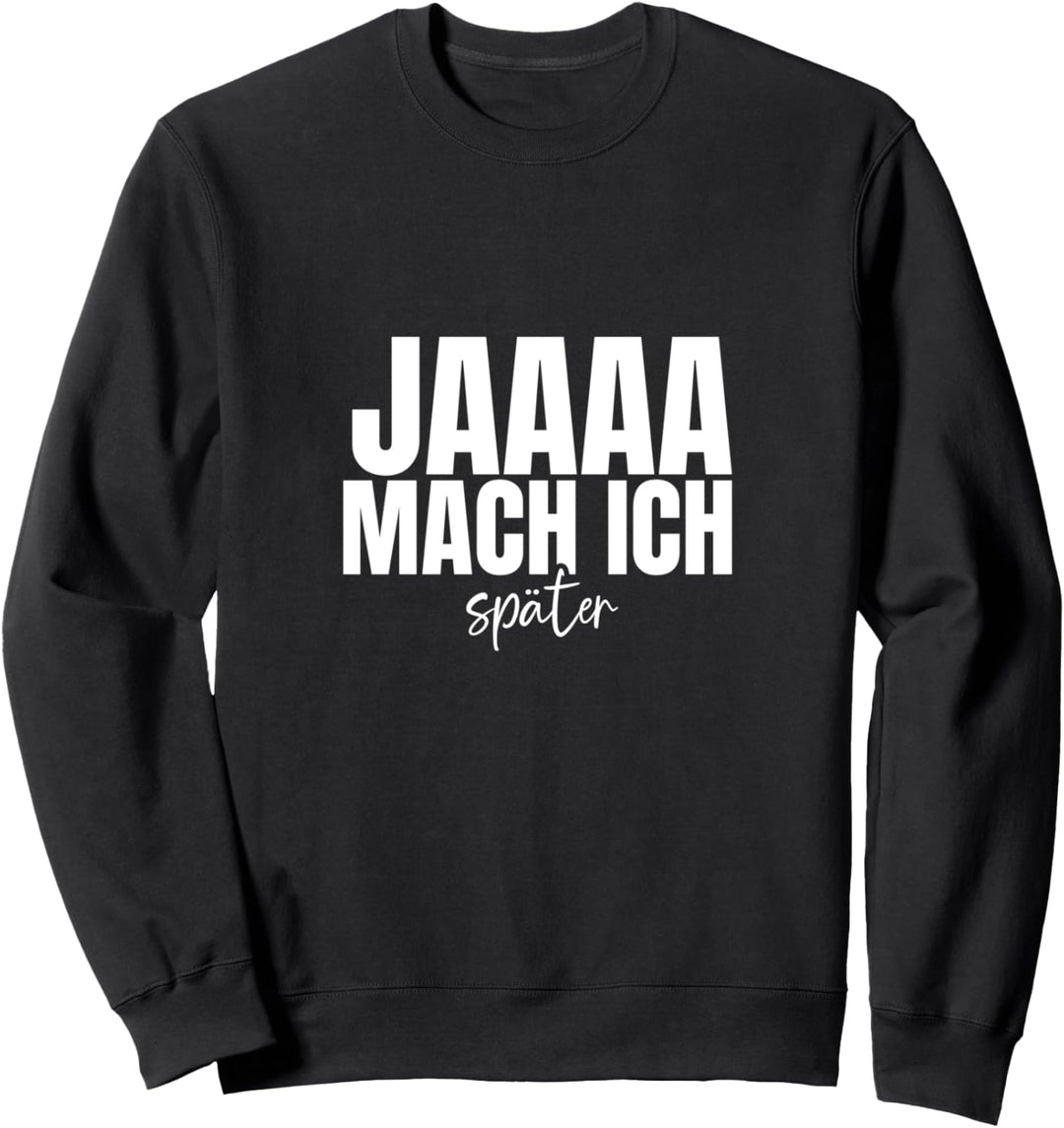 Jaaaa mach ich später lustiger Spruch Humor Sprüche Fun Sweatshirt