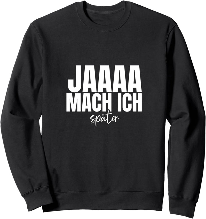 Jaaaa mach ich später lustiger Spruch Humor Sprüche Fun Sweatshirt