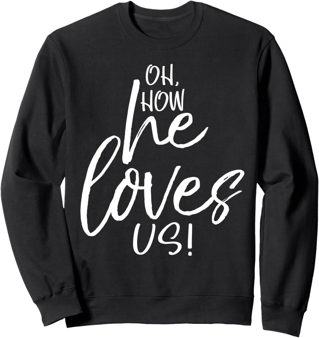 Christian Bible Verse Quote Gift Womens Oh, How He Loves Us! Sweatshirt
