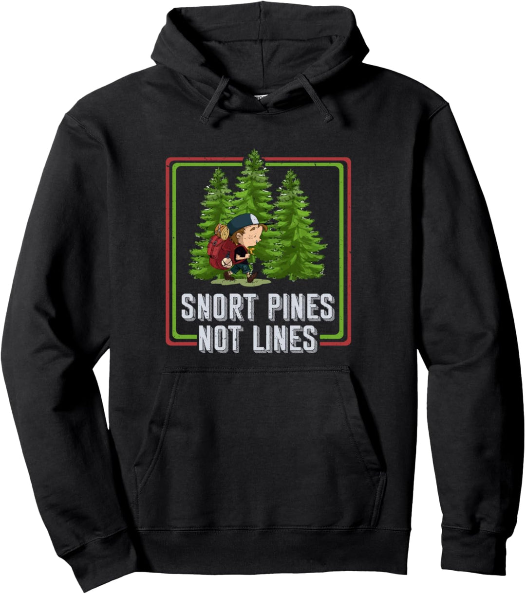 Snort Pines Not Lines - Funny Go To School - Camper Gift Pullover Hoodie