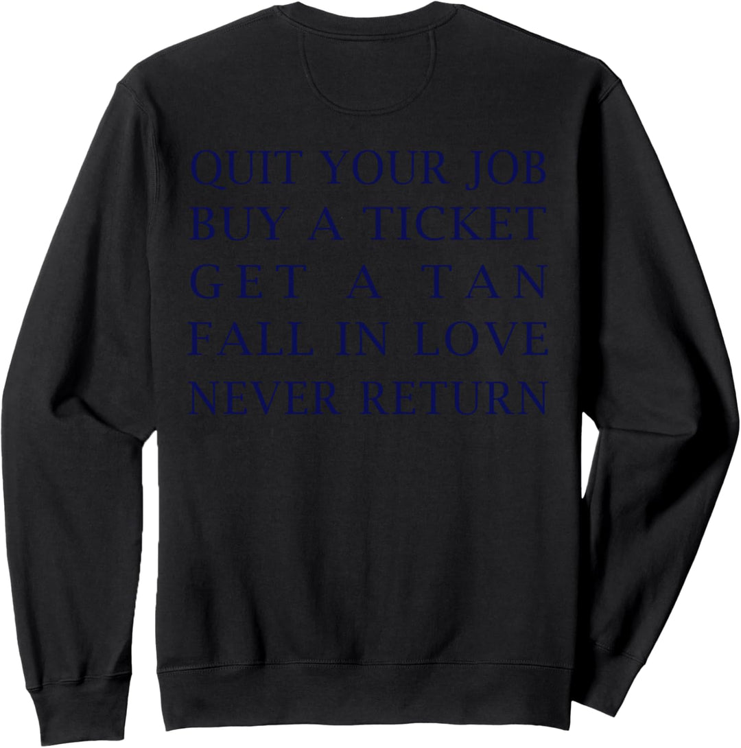 Quit Your Job Buy A Ticket Get Tan Fall In Love Never Return Sweatshirt