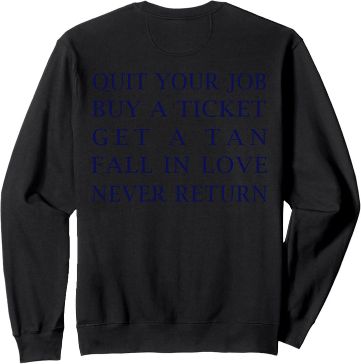 Quit Your Job Buy A Ticket Get Tan Fall In Love Never Return Sweatshirt