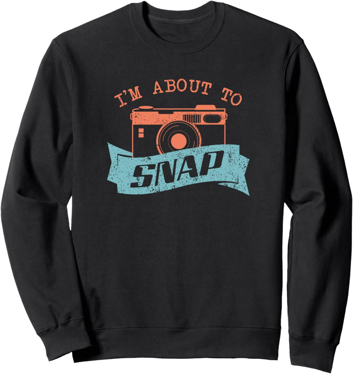 I'm About To Snap - Retro Kamera Spruch - Fotografie Sweatshirt