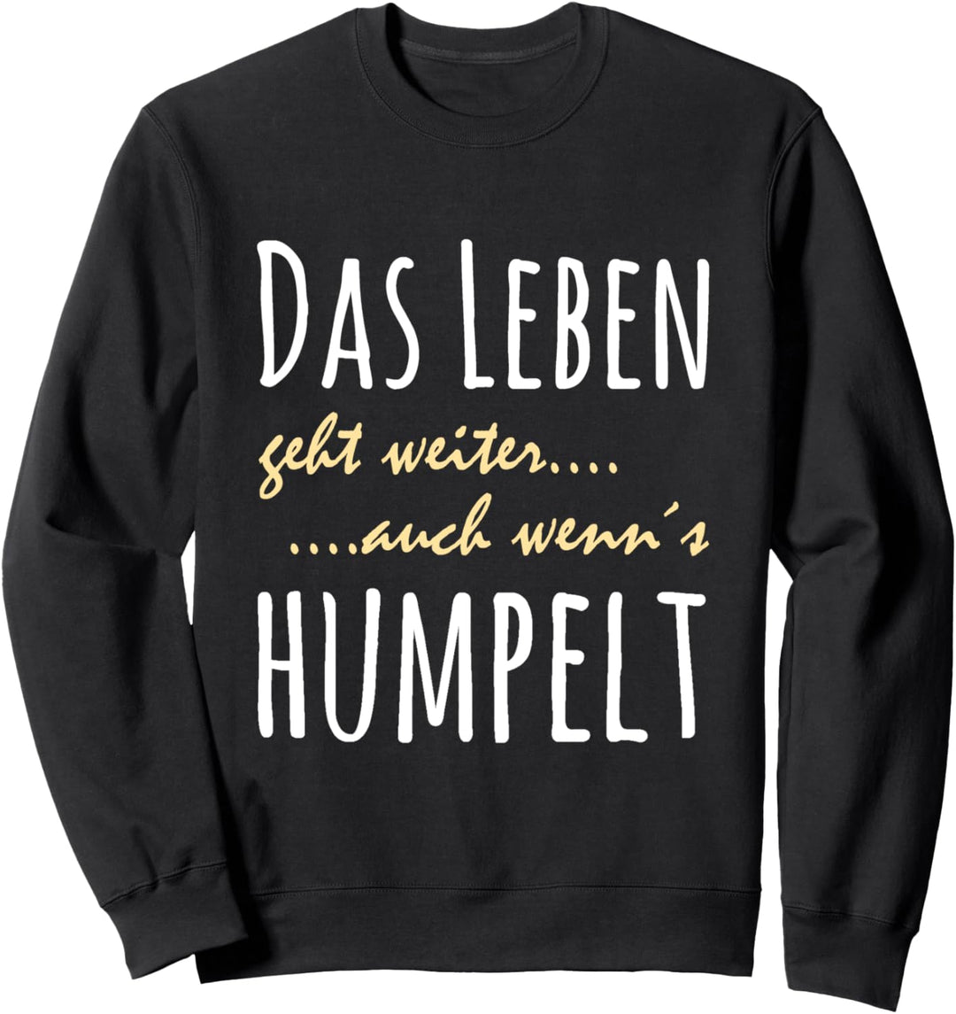 Das Leben geht weiter auch wenns humpelt - Slogan Sweatshirt