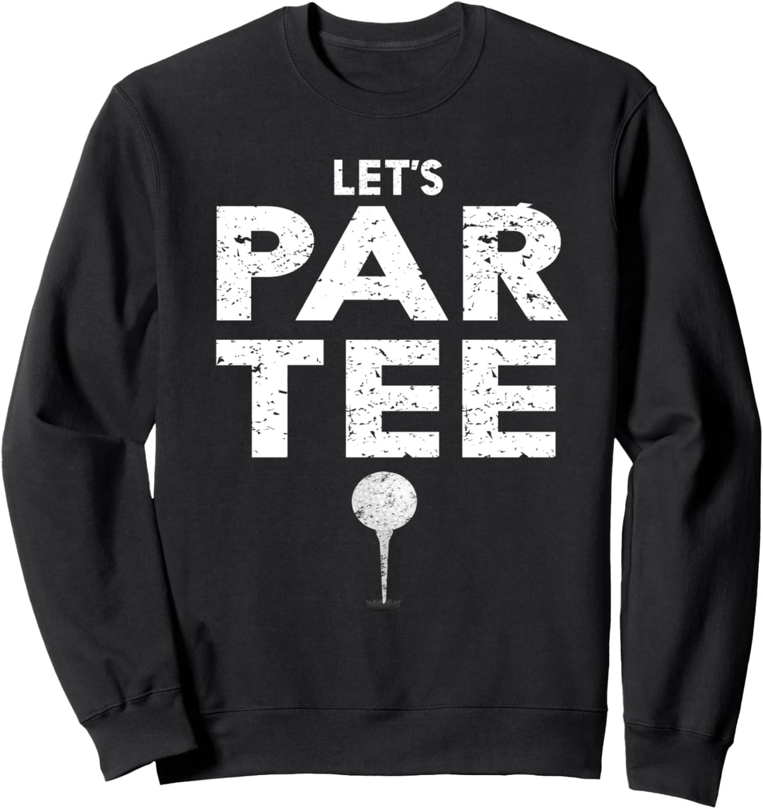 Golf Let's Par Tee (Party) Funny Golfer Sweatshirt