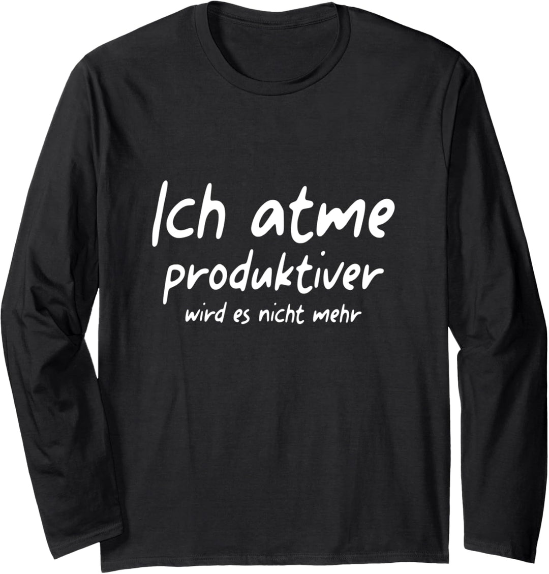 Ich atme produktiver wird es nicht mehr Spruch Sprüche Fun Langarmshirt