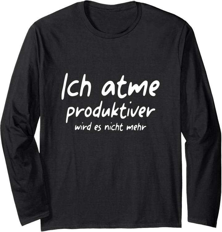 Ich atme produktiver wird es nicht mehr Spruch Sprüche Fun Langarmshirt