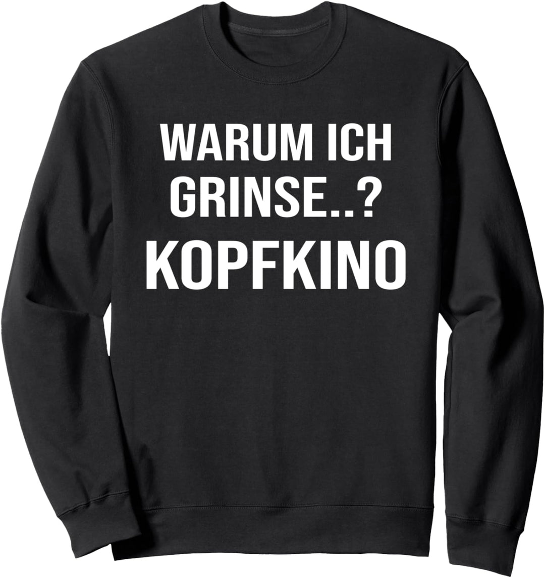 Warum Ich Grinse Kopfkino Lustiger Spruch Humor Zweideutig Sweatshirt