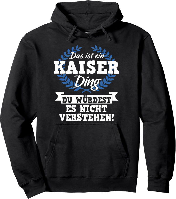 Das Ist Ein Kaiser Ding Du Würdest Es Nicht Verstehen Pullover Hoodie