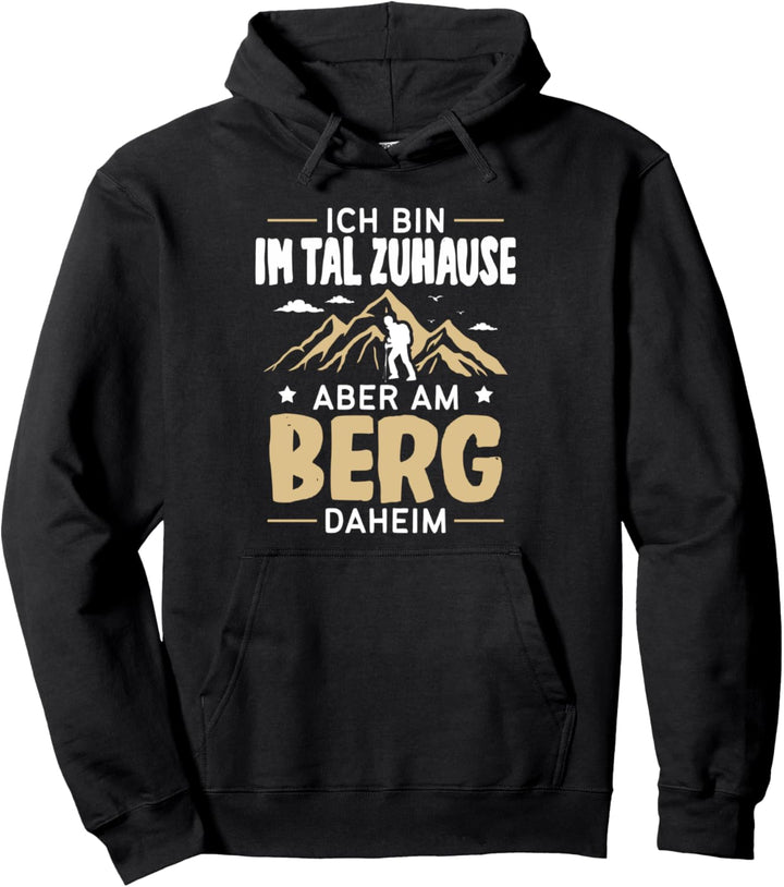Ich bin im Tal zuhause aber am Berg daheim - Wandern Berg Pullover Hoodie