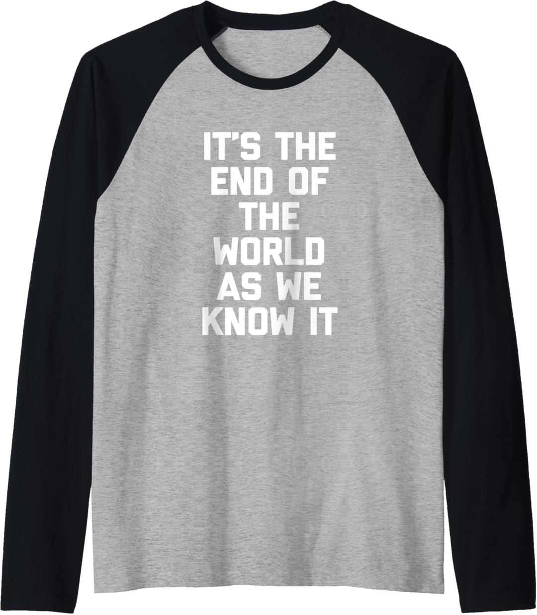 T-Shirt mit lustigem Spruch "It's The End Of The World As We Know It" Raglan