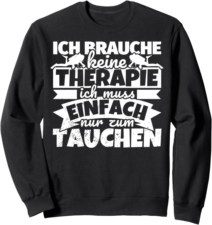 Ich brauche keine Therapie - Tauchen Sweatshirt