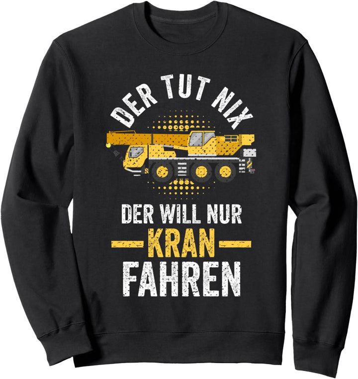 Handwerker Autokran Krahnführer Kran Sweatshirt