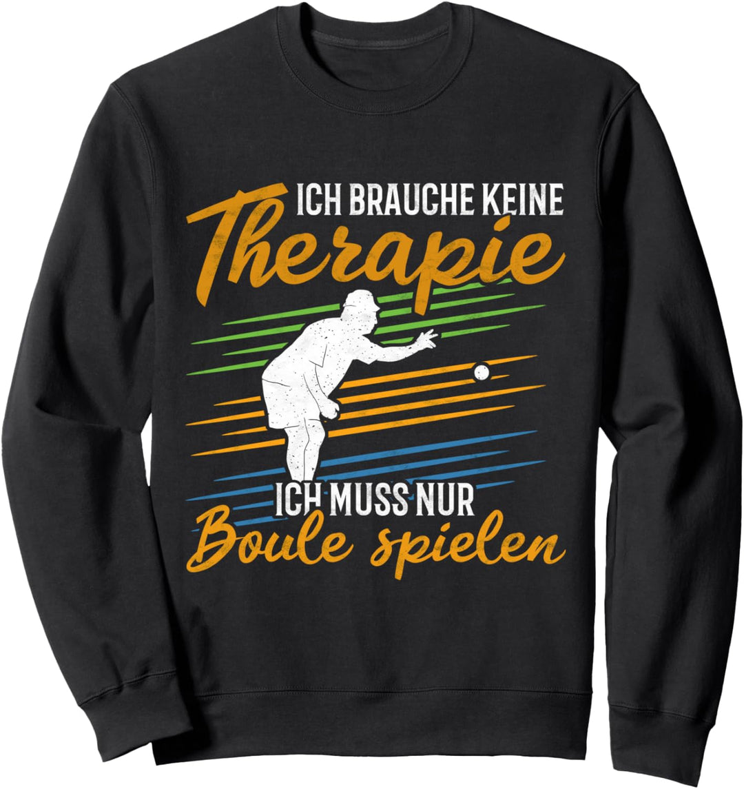 Boule Therapie Spruch Petanque Bosseln Boccia Sweatshirt