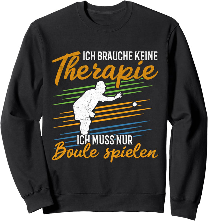 Boule Therapie Spruch Petanque Bosseln Boccia Sweatshirt