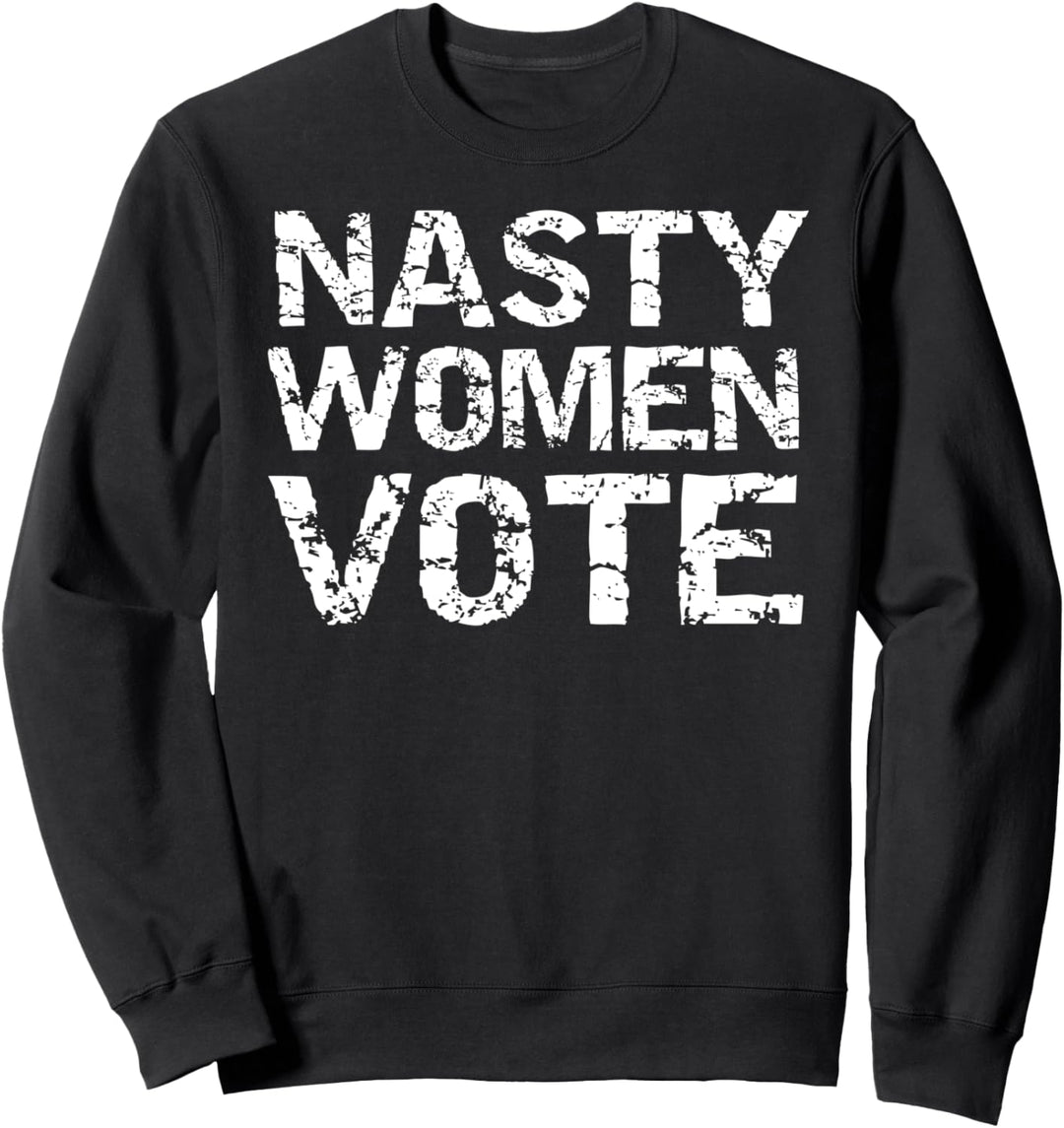 Liberal Political Election Quote for Girls Nasty Women Vote Sweatshirt