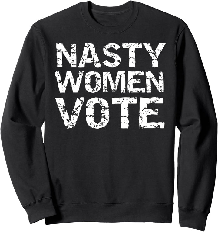 Liberal Political Election Quote for Girls Nasty Women Vote Sweatshirt