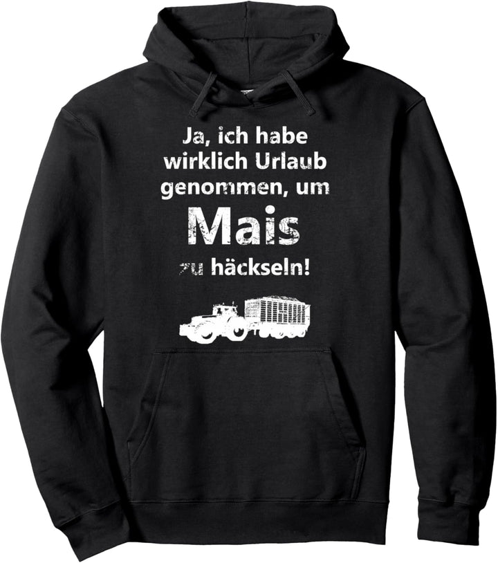 Landwirtschaft Landwirt Mais häckseln Urlaub Trecker Traktor Pullover Hoodie