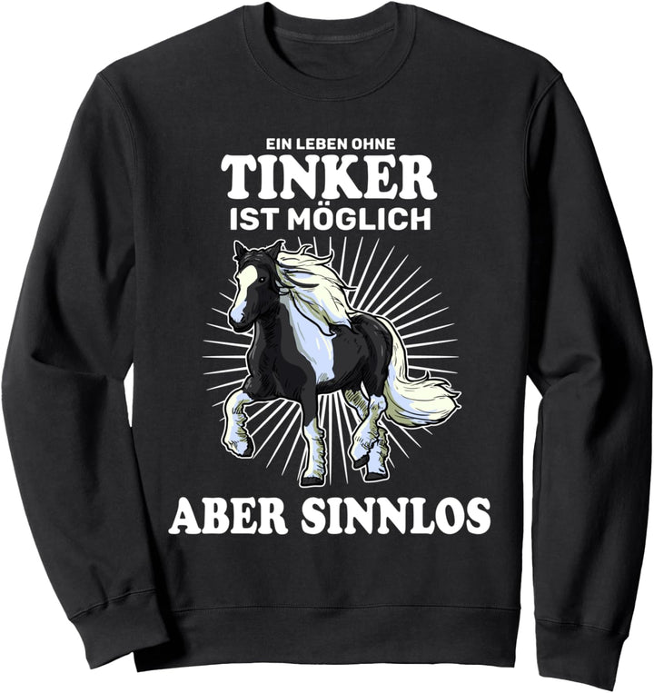 Ein Leben Ohne Tinker Ist Sinnlos Pferd Reiter Sweatshirt