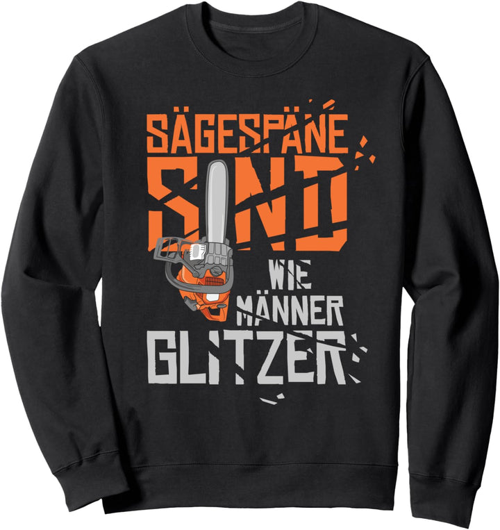 Sägespäne sind wie Männerglitzer Forstwirt Holzfäller Sweatshirt