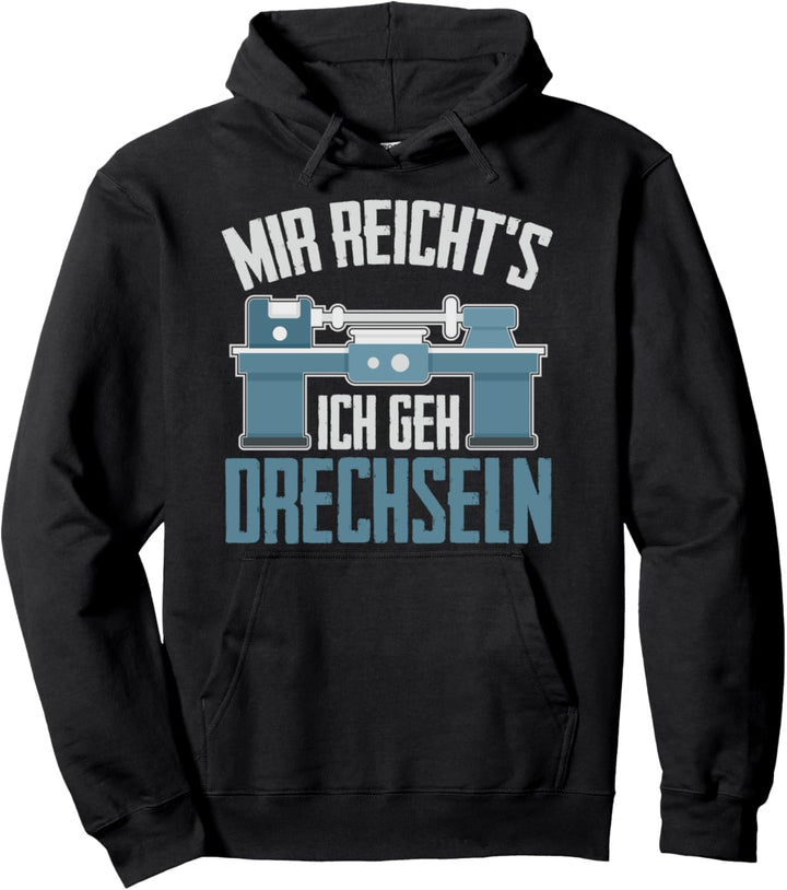 Mir reichts ich geh Drechseln Drechselbank Drechsler Pullover Hoodie