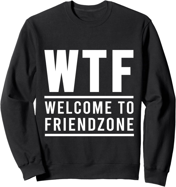 WTF Welcome To Friendzone Friendzoned Humor Freundin Sweatshirt