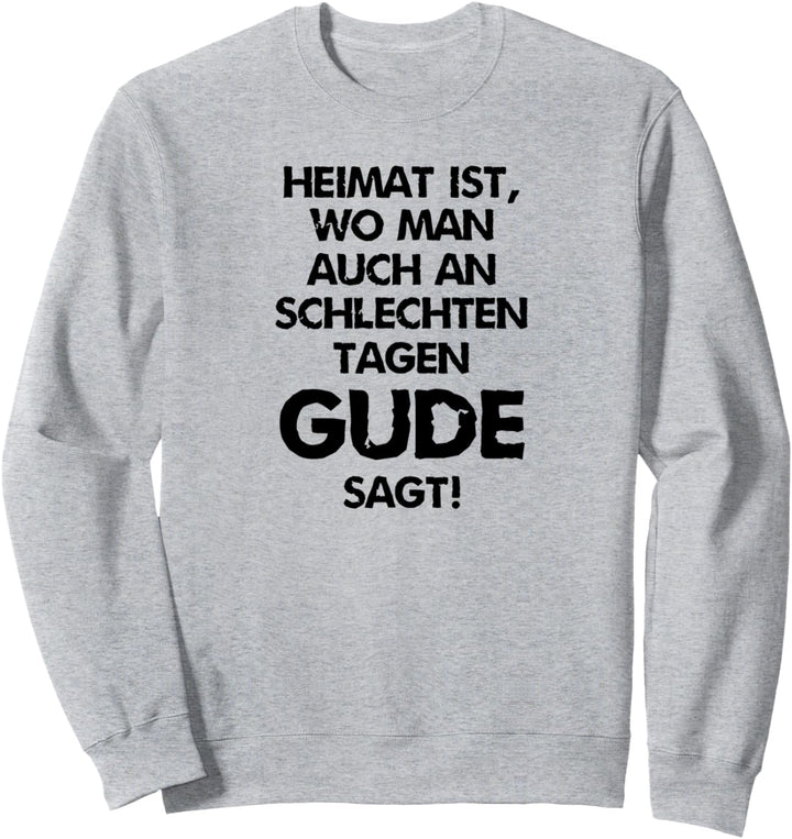 Heimat ist, wo man auch an schlechten Tagen GUDE sagt. Hesse Sweatshirt