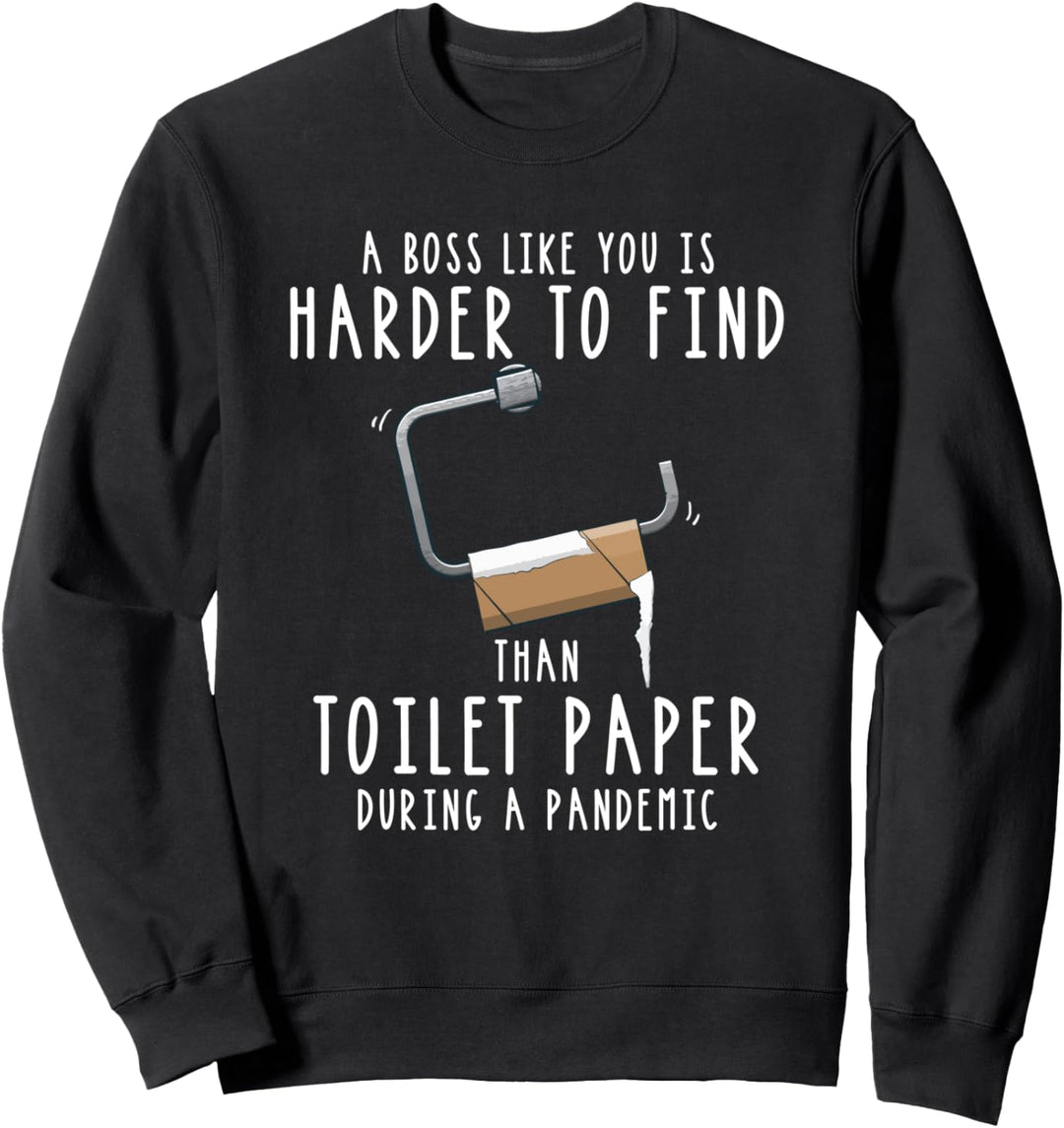 Ein Chef wie Sie ist schwerer zu finden als Toilettenpapier Sweatshirt