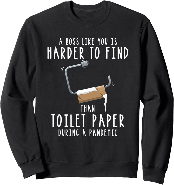 Ein Chef wie Sie ist schwerer zu finden als Toilettenpapier Sweatshirt