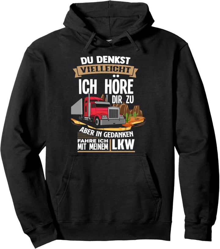 Zuhören Gedanken LKW Fahren - Lustiger Spruch Lasterfahrer Pullover Hoodie