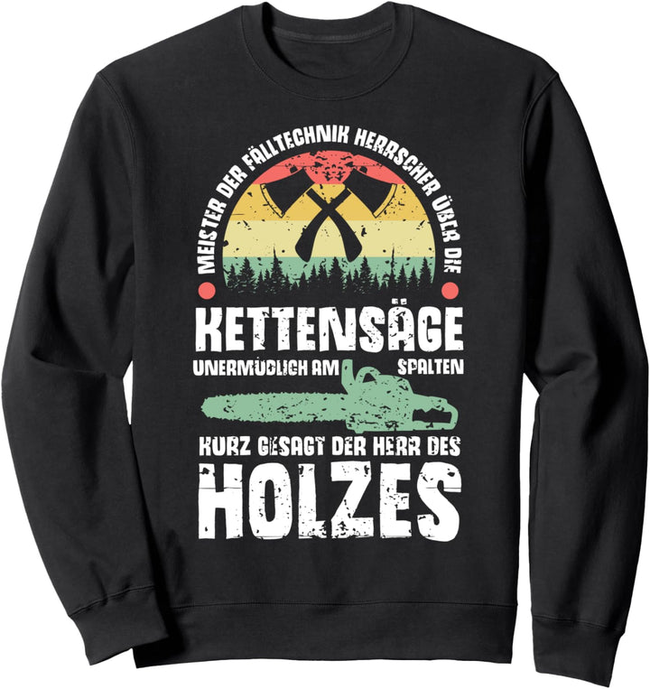 Holzfäller Holzspalter Kettensäge Meister Walz Holz Sweatshirt