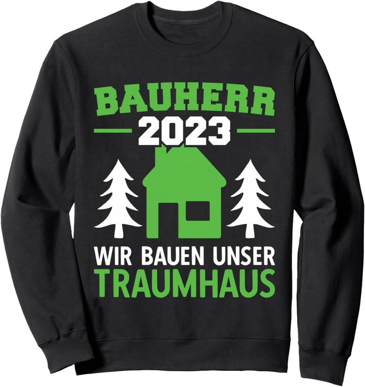Wir Bauen Unser Traumhaus Bauleiter 2023 Sweatshirt