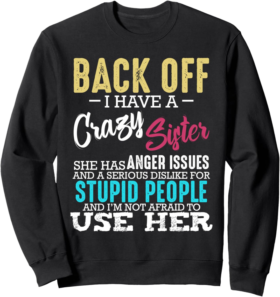 Back Off I Have A Crazy Sister Bruder Geschwister Familie Sweatshirt