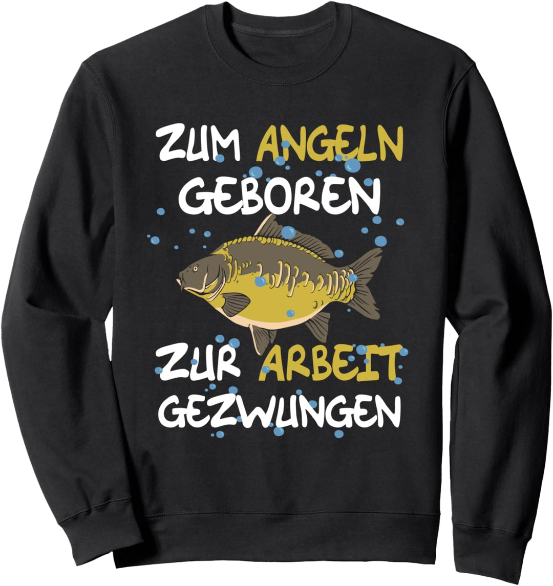Zum Angeln Geboren Zur Arbeit gezwungen Fischen Angler Fisch Sweatshirt