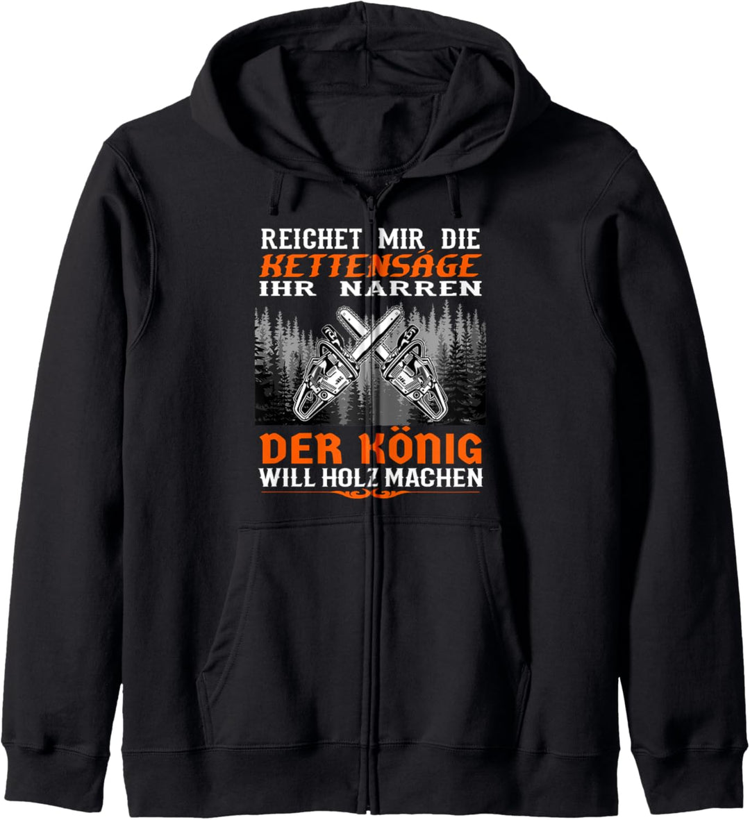 Reichet Mir Die Kettensäge Der König Will Holz Machen Motiv Kapuzenjacke