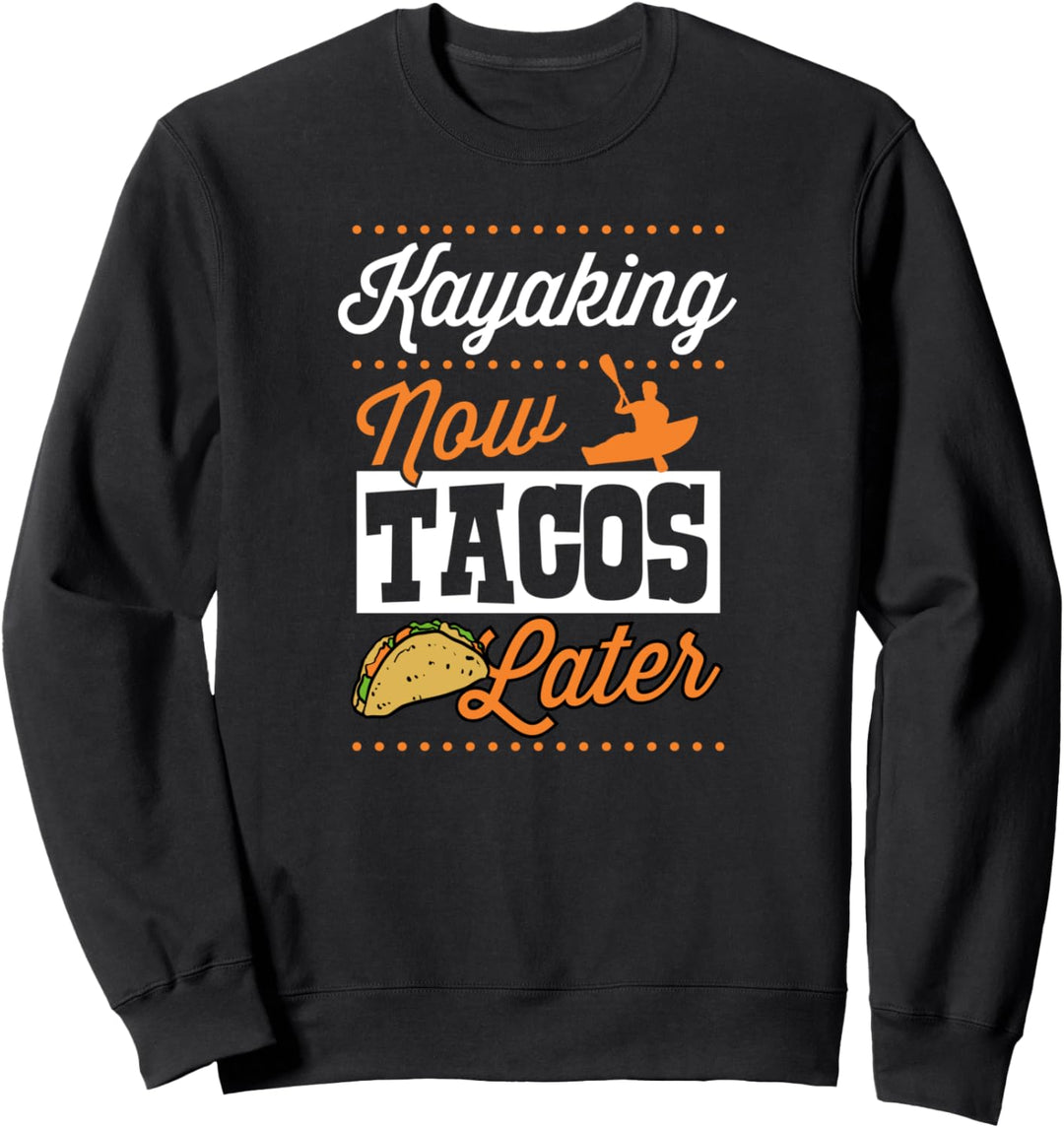 Kayaking Now Tacos Later Cute Funny Whitewater River Canoe Sweatshirt