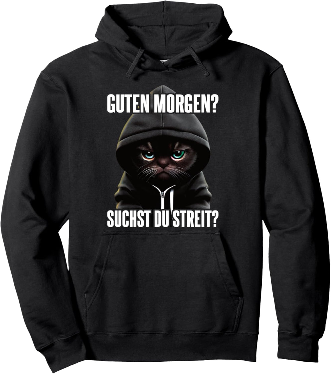 Katze Spruch Lustig Geschenk I Guten Morgen Suchst du Streit Pullover Hoodie