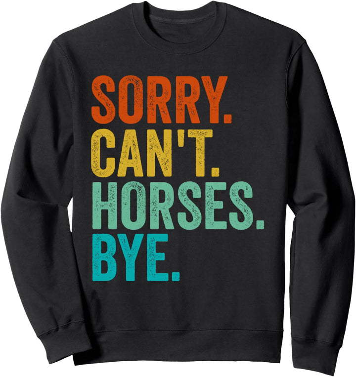 Sorry Cant Horses Bye Lustiges Reitpferd Sweatshirt