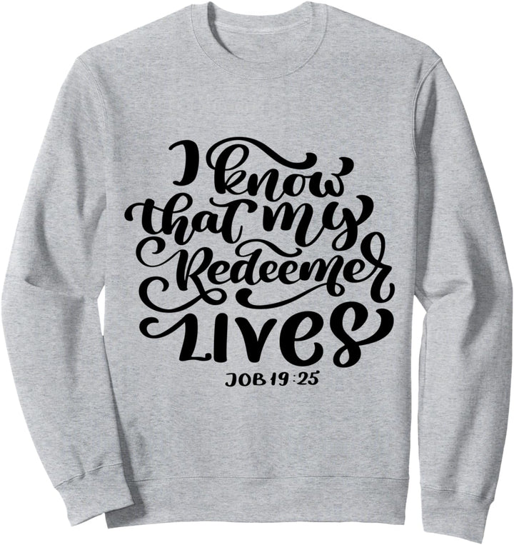 Bible Verse: I Know That My Redeemer Lives - Job 19:25 Sweatshirt