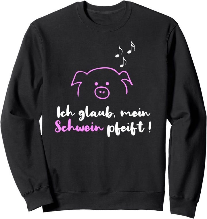 Ich Glaub Mein Schwein Pfeift Landwirt Lustig Sweatshirt