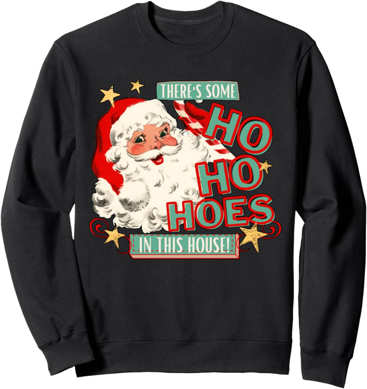 There 's Some Ho Ho Hoes In This House Xmas Apparel Sweatshirt
