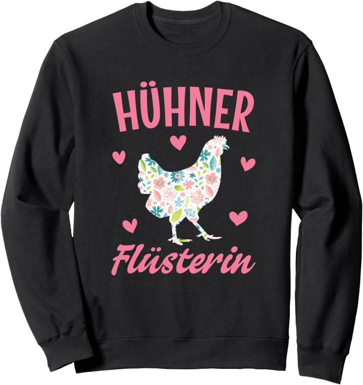 Hühner Flüsterin Huhn Hahn Bäuerin Landwirtin Sweatshirt