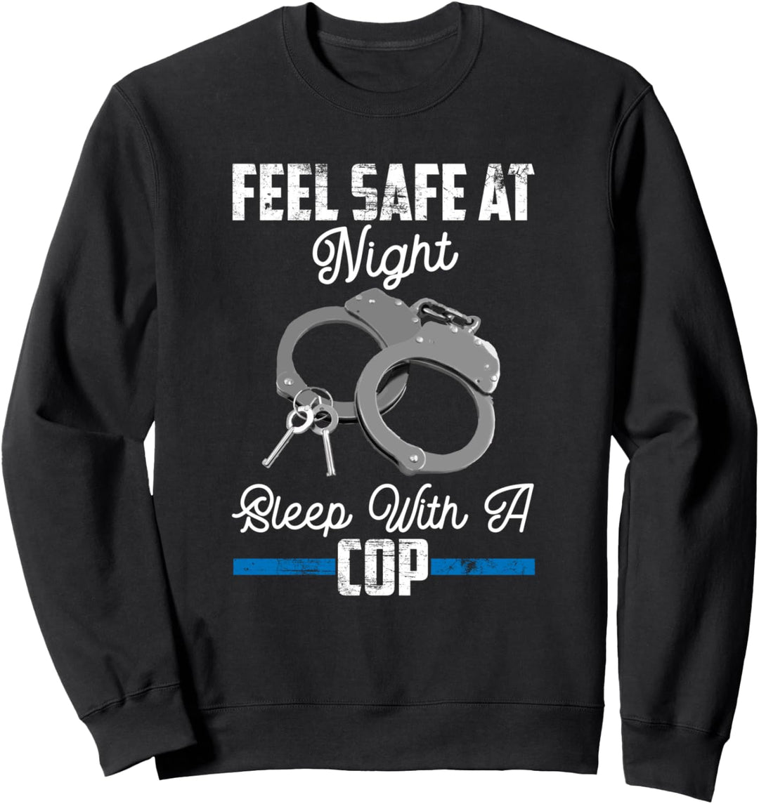Feel Safe At Night Sleep With Cop Funny Saying Sweatshirt