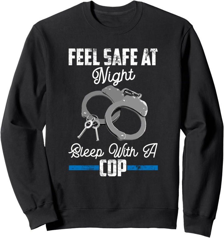 Feel Safe At Night Sleep With Cop Funny Saying Sweatshirt